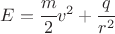 $ E = \cfrac{m}{2} v^2 + \cfrac{q}{r^2} $