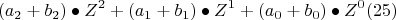 \[ (a_2  + b_2 ) \bullet Z^2  + (a_1  + b_1 ) \bullet Z^1  + (a_0  + b_0 ) \bullet Z^0 (25) \]