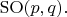 $\mathrm{SO}(p,q).$