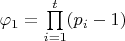 $\varphi_{1}={\prod\limits_{i=1}^t (p_{i}-1)}$