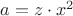 $a=z\cdot x^2$