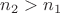 $n_2 > n_1$