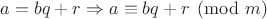$a=bq+r\Rightarrow a\equiv bq+r\pmod m$