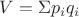 $V=\Sigma{p_i{q_i}}$