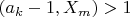 $(a_k-1,X_m)>1$