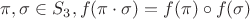 $\pi ,\sigma  \in {S_3},f(\pi  \cdot \sigma ) = f(\pi ) \circ f(\sigma )$