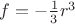 $f=-\frac{1}{3}{r^3}$