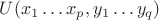 $ U(x_1 \dots x_p, y_1 \dots y_q) $