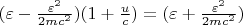 $(\varepsilon - \frac{\varepsilon^2}{2mc^2})(1+\frac{u}{c}) =(\varepsilon + \frac{\varepsilon^2}{2mc^2}) $