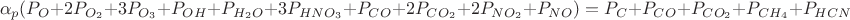 $$\alpha_p(P_O+2P_{O_2}+3P_{O_3}+P_{OH}+P_{{H_2}O}+3P_{HNO_3}+P_{CO}+2P_{CO_2}+2P_{NO_2}+P_{NO})=P_C+P_{CO}+P_{CO_2}+P_{CH_4}+P_{HCN}$$