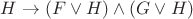 $H \to (F \vee H) \wedge (G \vee H)$