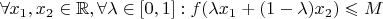 $\forall x_1, x_2 \in \mathbb{R}, \forall \lambda \in [0,1] : f(\lambda x_1 + (1 - \lambda)x_2) \leqslant M$