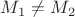 $M_1 \neq M_2$