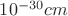 $10^{-30}cm$