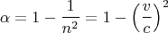 $$\alpha=1-\frac{1}{n^2}=1-\left(\frac{v}{c}\right)^2$$