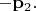 $-\mathbf{p}_{2}.$