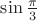 $\sin\frac{\pi}{3}$