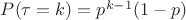 $P(\tau = k) =p^{k-1}(1-p)$