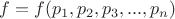 $f=f(p_1,p_2,p_3,...,p_n)