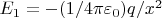 $E_1 = - (1/4 \pi \varepsilon_0) q/x^2 $
