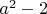 $a^2-2$