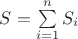 $S=\sum\limits_{i=1}^n S_i$