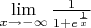 $\left\lim\limits_{x \to -\infty} \frac{1}{1+e^{ \frac 1 x}}\right$