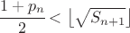 $\cfrac{1+p_{n}}{2}<\left\lfloor \sqrt{S_{n+1}}\right\rfloor $