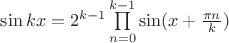 $\sin kx=2^{k-1}\prod\limits_{n=0}^{k-1} \sin (x+\frac{\pi n}{k})$