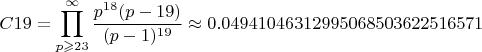 $$C19=\prod_{p\geqslant23}^{\infty}\frac{p^{18}(p - 19)}{(p - 1)^{19}}\approx 0.04941046312995068503622516571
$$