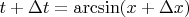 $t+\Delta t=\arcsin(x+\Delta x)$