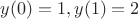 $y(0)=1,y(1)=2$