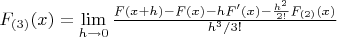 $F_{(3)}(x)=\lim\limits_{h\to0}\frac{F(x+h)-F(x)-hF'(x)-\frac{h^2}{2!}F_{(2)}(x)}{h^3/3!}$