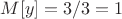 $M[y] = 3/3 = 1$