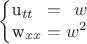 $$\left\{
\begin{array}{}
 u_{tt} = w \\
 w_{xx} = w^2 \\
\end{array}
\right.$$
