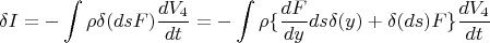 $$ \delta I = - \int \rho \delta (ds F) \frac {dV_4} {dt} = - \int \rho \lbrace \frac {dF} {dy} ds \delta (y) + \delta (ds) F \rbrace \frac {dV_4} {dt} $$