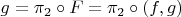 $g=\pi_2 \circ F = \pi_2 \circ (f, g)$