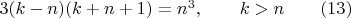 $3(k-n)(k+n+1)=n^3,\qquad k>n\qquad (13)$