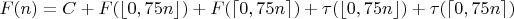 $F(n) = C + F(\lfloor 0,75 n \rfloor) + F(\lceil 0,75 n \rceil)  + \tau (\lfloor 0,75 n \rfloor) + \tau (\lceil 0,75 n \rceil) $