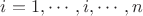 $i=1, \cdots, i, \cdots, n$