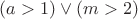 $(a>1) \lor (m>2)$ $(a>1) \lor (m>2)$