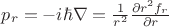 $p_r = -i\hbar \nabla = \frac{1}{r^2} \frac{\partial r^2 f_r}{\partial r}$