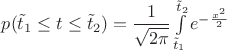 $p(\tilde t_1 \le t \le \tilde t_2) = \dfrac{1}{\sqrt{2\pi}}\int\limits_{\tilde t_1}^{\tilde t_2}e^{-\frac{x^2}{2}}$