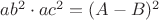 $ab^2 \cdot ac^2=(A-B)^2$ $ab^2 \cdot ac^2=(A-B)^2$