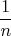 \[\frac{1}{n}\]