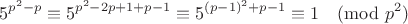 $$5^{p^2-p}\equiv 5^{p^2-2p+1+p-1}\equiv 5^{(p-1)^2+p-1}\equiv 1\pmod{p^2}$$