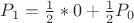 $P_1=\frac{1}{2}*0+\frac{1}{2}P_0$