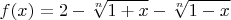 $$f(x)=2-\sqrt[n]{1 + x } - \sqrt[n]{1 - x }$$
