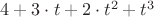 ${4}+{{3}\cdot{t}}+{{2}\cdot{{t}^{2}}}+{{t}^{3}}$