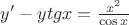 $y'-ytg x=\frac {x^2}{\cos x}$